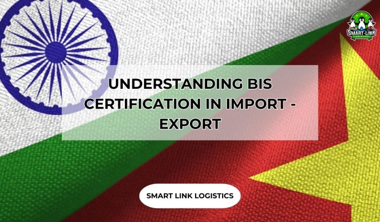 UNDERSTANDING BIS CERTIFICATION IN IMPORT – EXPORT