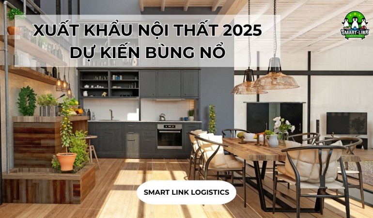 XUẤT KHẨU NỘI THẤT 2025 DỰ KIẾN BÙNG NỔ