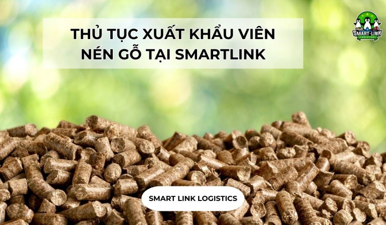 THỦ TỤC XUẤT KHẨU VIÊN NÉN GỖ TẠI SMARTLINK