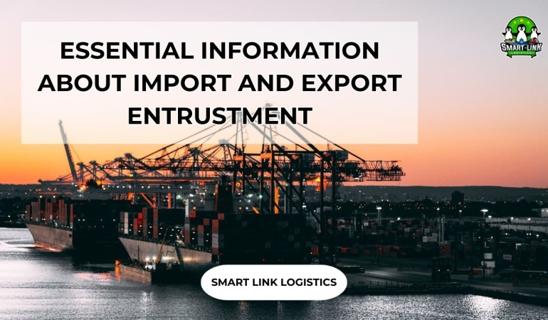 ESSENTIAL INFORMATION ABOUT IMPORT AND EXPORT ENTRUSTMENT