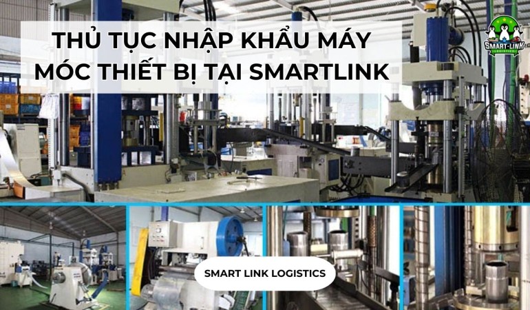 THỦ TỤC NHẬP KHẨU MÁY MÓC THIẾT BỊ TẠI SMARTLINK