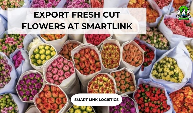 EXPORT FRESH CUT FLOWERS AT SMARTLINK