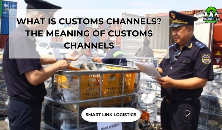 WHAT IS CUSTOMS CHANNELS? THE MEANING OF CUSTOMS CHANNELS