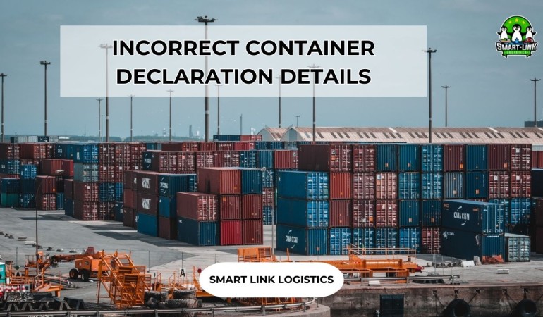 INCORRECT CONTAINER DECLARATION DETAILS