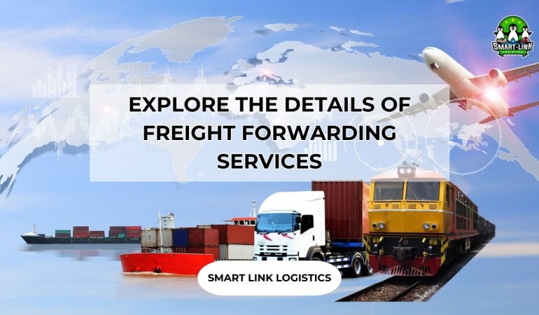 EXPLORE THE DETAILS OF FREIGHT FORWARDING SERVICES