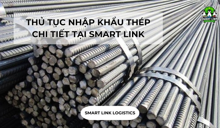 THỦ TỤC NHẬP KHẨU THÉP CHI TIẾT TẠI SMART LINK