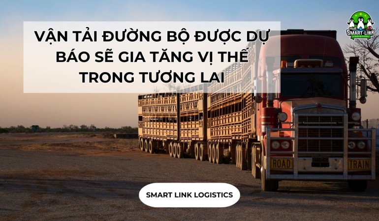 VẬN TẢI ĐƯỜNG BỘ ĐƯỢC DỰ BÁO SẼ GIA TĂNG VỊ THẾ TRONG TƯƠNG LAI