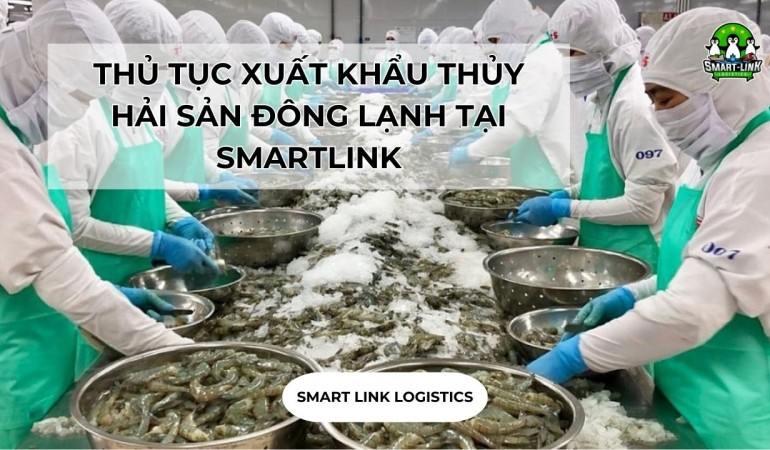 THỦ TỤC XUẤT KHẨU THỦY HẢI SẢN ĐÔNG LẠNH TẠI SMARTLINK