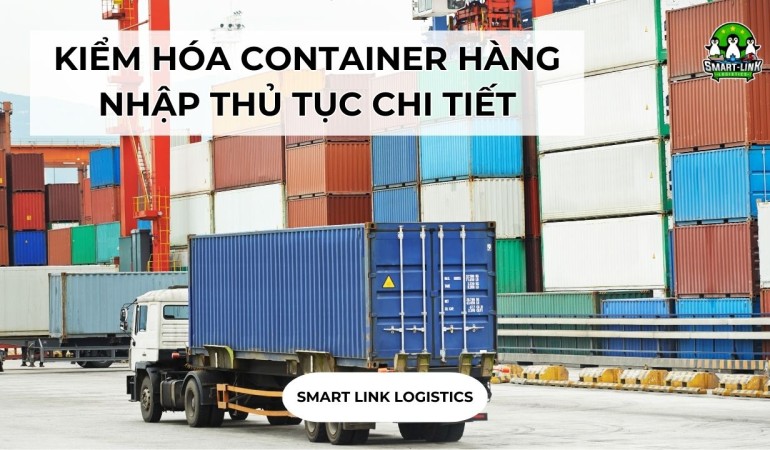 KIỂM HÓA CONTAINER HÀNG NHẬP THỦ TỤC CHI TIẾT