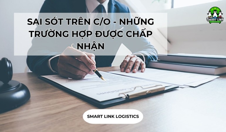 SAI SÓT TRÊN C/O – NHỮNG TRƯỜNG HỢP ĐƯỢC CHẤP NHẬN