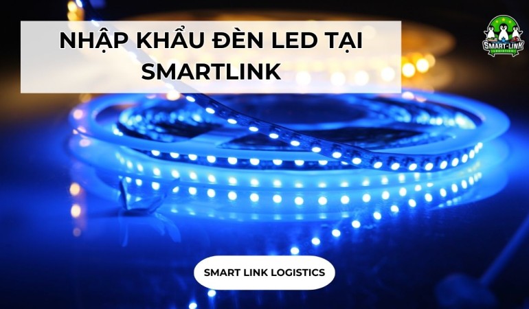 NHẬP KHẨU ĐÈN LED TẠI SMARTLINK