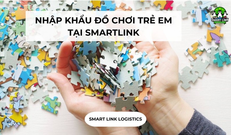 NHẬP KHẨU ĐỒ CHƠI TRẺ EM TẠI SMARTLINK