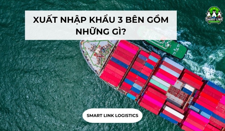 XUẤT NHẬP KHẨU 3 BÊN GỒM NHỮNG GÌ?