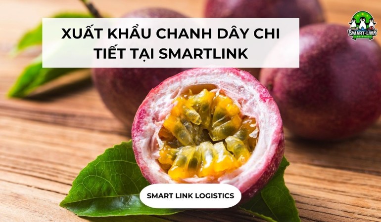 XUẤT KHẨU CHANH DÂY CHI TIẾT TẠI SMARTLINK