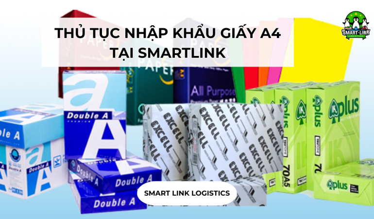 THỦ TỤC NHẬP KHẨU GIẤY A4 TẠI SMARTLINK