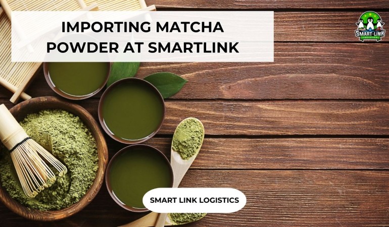 IMPORTING MATCHA POWDER AT SMARTLINK