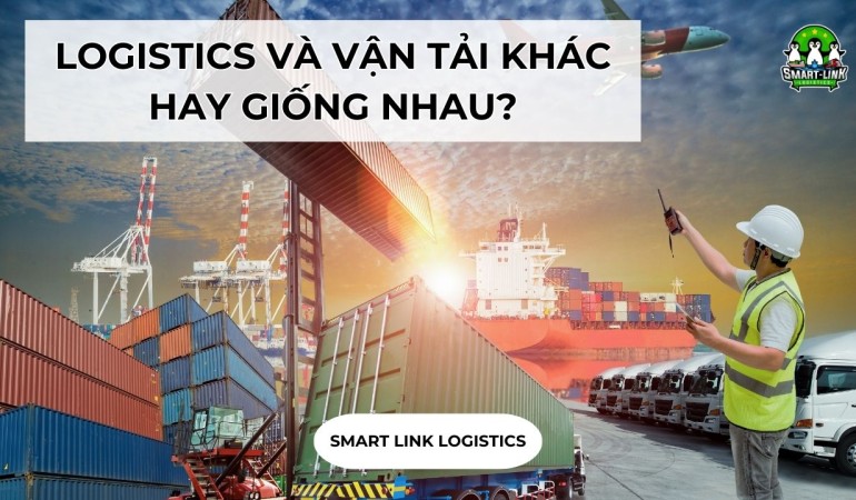 LOGISTICS VÀ VẬN TẢI KHÁC HAY GIỐNG NHAU?