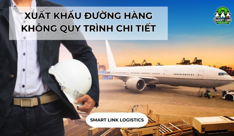 XUẤT KHẨU ĐƯỜNG HÀNG KHÔNG QUY TRÌNH CHI TIẾT