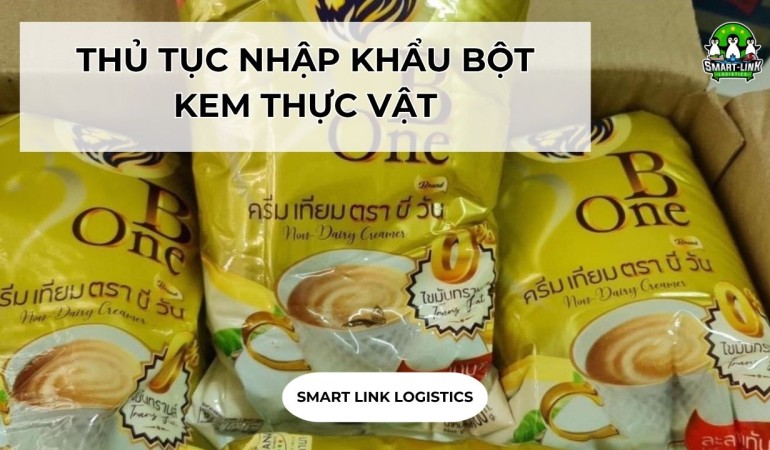 THỦ TỤC NHẬP KHẨU BỘT KEM THỰC VẬT TẠI SMARTLINK