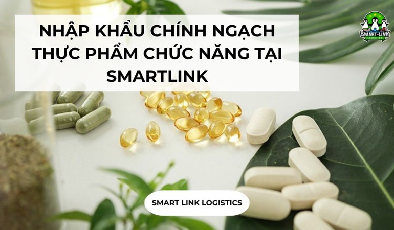NHẬP KHẨU CHÍNH NGẠCH THỰC PHẨM CHỨC NĂNG TẠI SMARTLINK