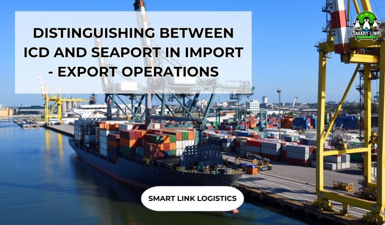 DISTINGUISHING BETWEEN ICD AND SEAPORT IN IMPORT – EXPORT OPERATIONS