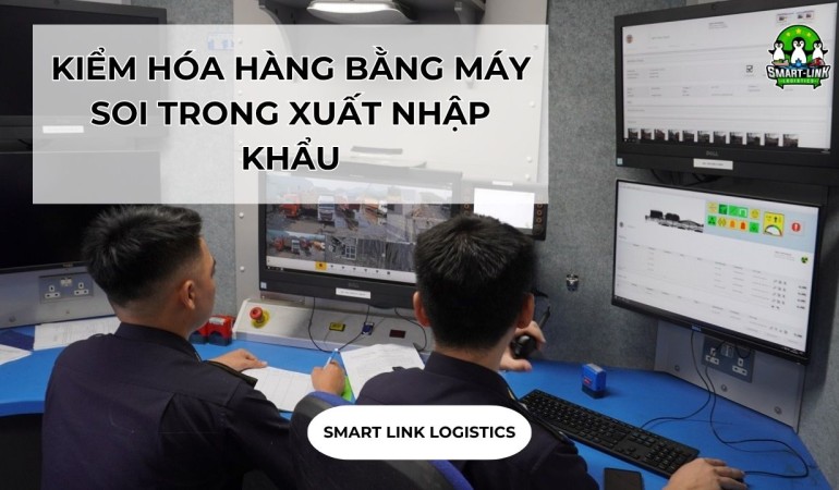 KIỂM HÓA HÀNG BẰNG MÁY SOI TRONG XUẤT NHẬP KHẨU