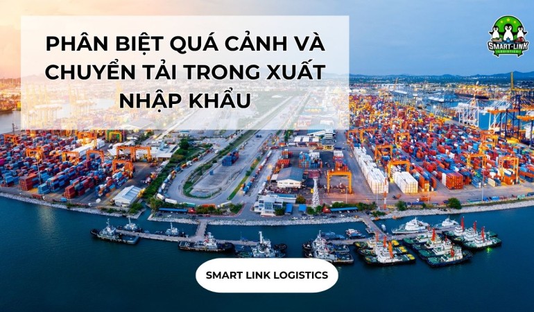 PHÂN BIỆT QUÁ CẢNH VÀ CHUYỂN TẢI TRONG XUẤT NHẬP KHẨU