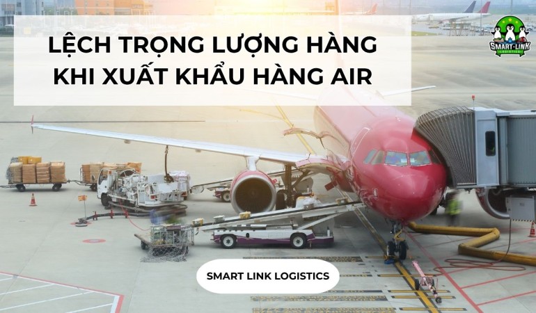 LỆCH TRỌNG LƯỢNG HÀNG KHI XUẤT KHẨU HÀNG AIR