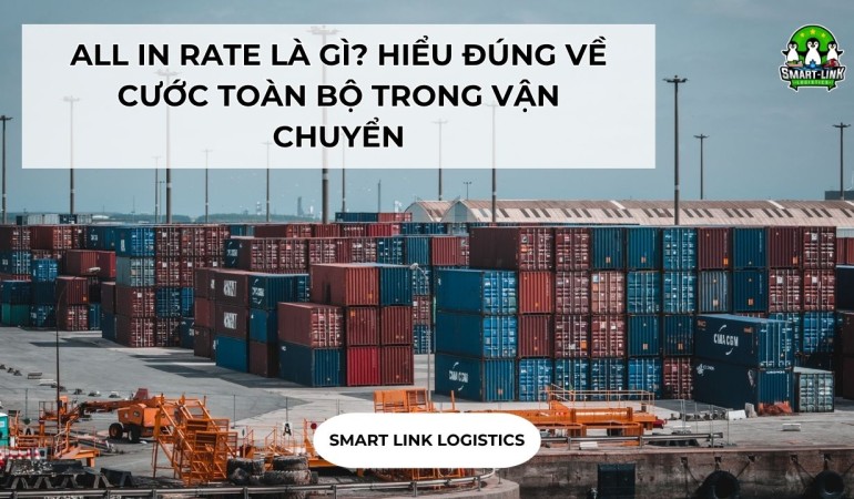 ALL IN RATE LÀ GÌ? HIỂU ĐÚNG VỀ CƯỚC TOÀN BỘ TRONG VẬN CHUYỂN