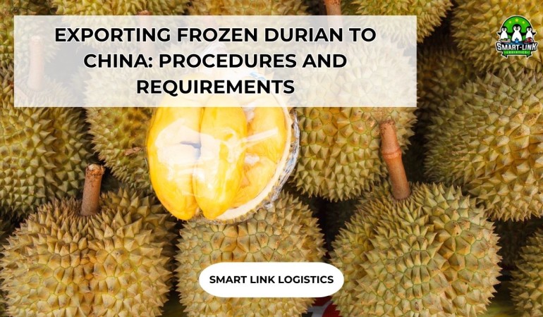 EXPORTING FROZEN DURIAN TO CHINA: PROCEDURES AND REQUIREMENTS