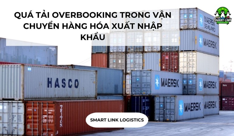 QUÁ TẢI OVERBOOKING TRONG VẬN CHUYỂN HÀNG HÓA XUẤT NHẬP KHẨU