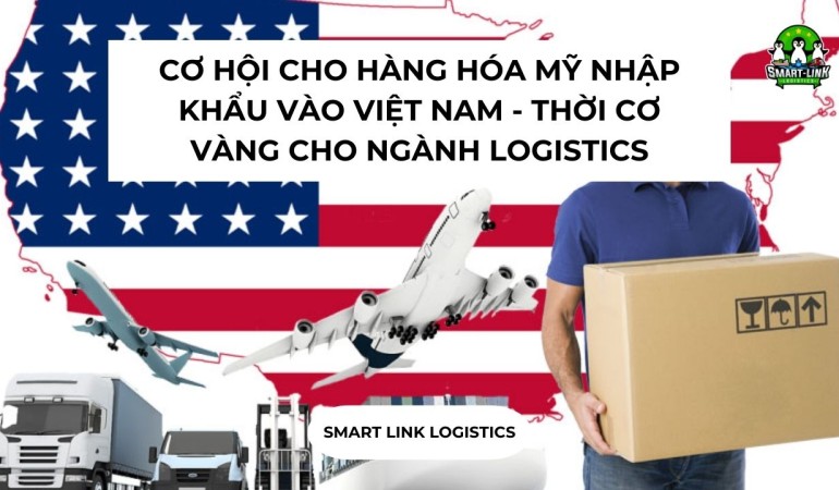 CƠ HỘI CHO HÀNG HÓA MỸ NHẬP KHẨU VÀO VIỆT NAM – THỜI CƠ VÀNG CHO NGÀNH LOGISTICS