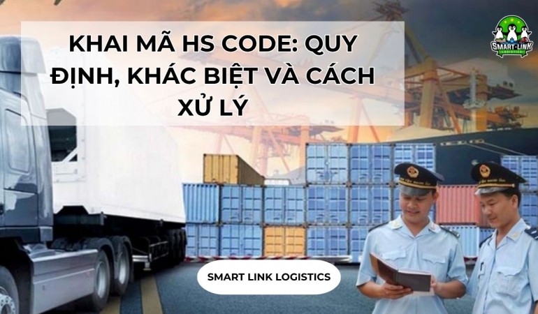 KHAI MÃ HS CODE: QUY ĐỊNH, KHÁC BIỆT VÀ CÁCH XỬ LÝ