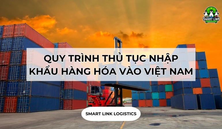 QUY TRÌNH THỦ TỤC NHẬP KHẨU HÀNG HÓA VÀO VIỆT NAM