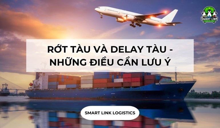 RỚT TÀU VÀ DELAY TÀU – NHỮNG ĐIỀU CẦN LƯU Ý