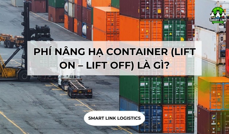 PHÍ NÂNG HẠ CONTAINER (LIFT ON – LIFT OFF) LÀ GÌ?