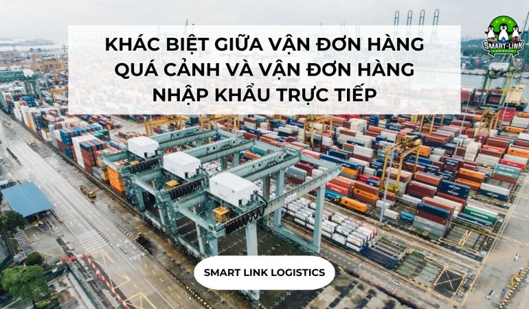 KHÁC BIỆT GIỮA VẬN ĐƠN HÀNG QUÁ CẢNH VÀ VẬN ĐƠN HÀNG NHẬP KHẨU TRỰC TIẾP