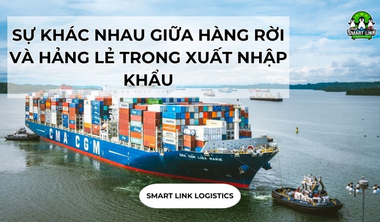 SỰ KHÁC NHAU GIỮA HÀNG RỜI VÀ HẢNG LẺ TRONG XUẤT NHẬP KHẨU
