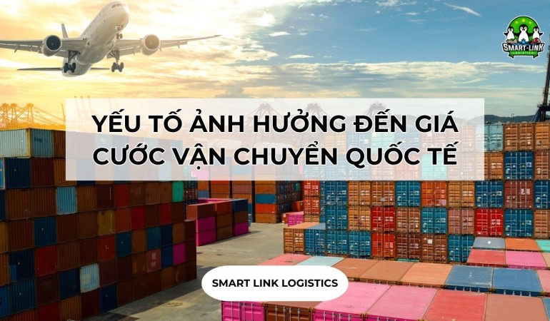 CÁC YẾU TỐ ẢNH HƯỞNG ĐẾN GIÁ CƯỚC VẬN CHUYỂN QUỐC TẾ