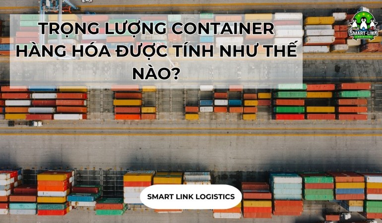 TRỌNG LƯỢNG CONTAINER HÀNG HÓA ĐƯỢC TÍNH NHƯ THẾ NÀO?