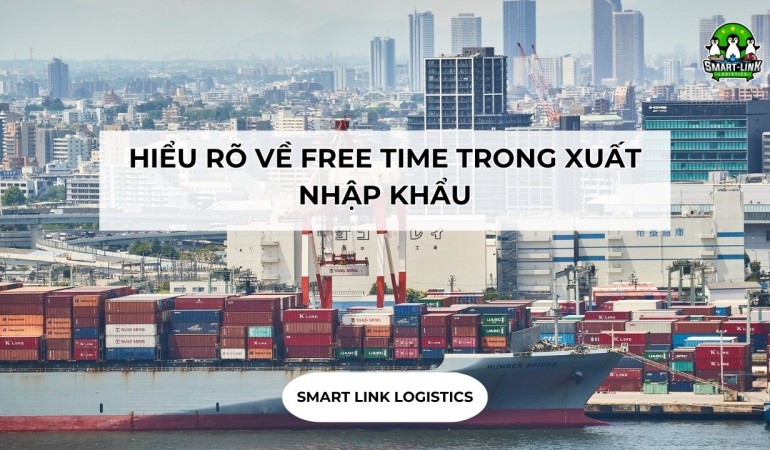 HIỂU RÕ VỀ FREE TIME TRONG XUẤT NHẬP KHẨU