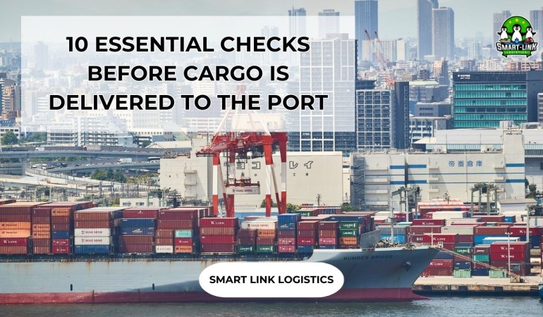 10 ESSENTIAL CHECKS BEFORE CARGO IS DELIVERED TO THE PORT