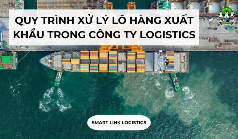 QUY TRÌNH XỬ LÝ LÔ HÀNG XUẤT KHẨU TRONG CÔNG TY LOGISTICS