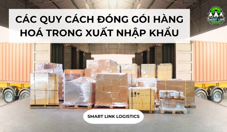 CÁC QUY CÁCH ĐÓNG GÓI HÀNG HOÁ TRONG XUẤT NHẬP KHẨU