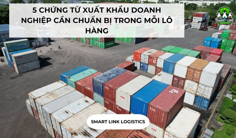 5 CHỨNG TỪ XUẤT KHẨU DOANH NGHIỆP CẦN CHUẨN BỊ TRONG MỖI LÔ HÀNG