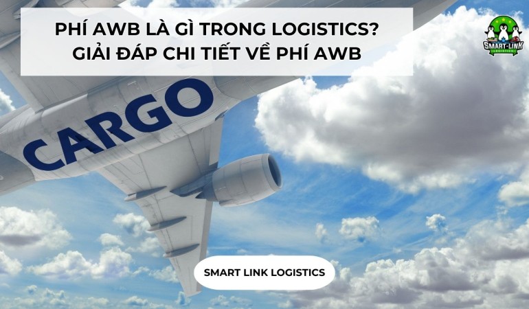 PHÍ AWB LÀ GÌ TRONG LOGISTICS? GIẢI ĐÁP CHI TIẾT VỀ PHÍ AWB