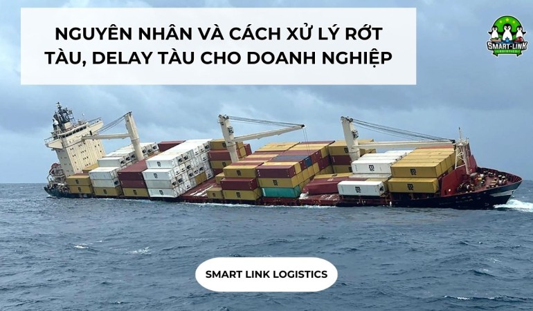NGUYÊN NHÂN VÀ CÁCH XỬ LÝ RỚT TÀU, DELAY TÀU CHO DOANH NGHIỆP