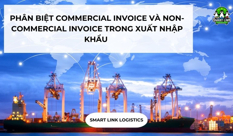 PHÂN BIỆT COMMERCIAL INVOICE VÀ NON-COMMERCIAL INVOICE TRONG XUẤT NHẬP KHẨU