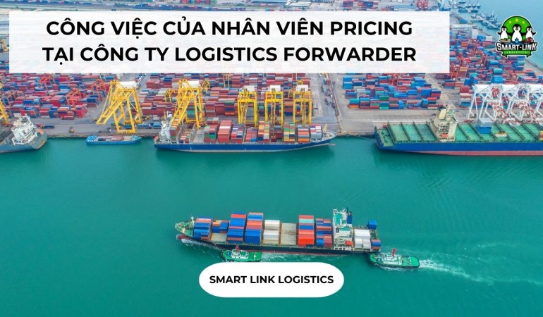 CÔNG VIỆC CỦA NHÂN VIÊN PRICING TẠI CÔNG TY LOGISTICS FORWARDER
