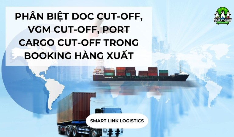 PHÂN BIỆT DOC CUT-OFF, VGM CUT-OFF, PORT CARGO CUT-OFF TRONG BOOKING HÀNG XUẤT